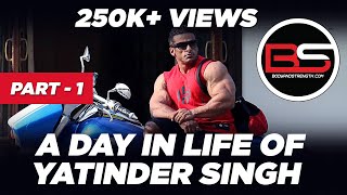 A Day in Life of Yatinder Singh  Part  1  bodyandstrengthcom [upl. by Gnaoh]