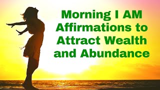 Morning I AM Affirmations to Attract Wealth amp Abundance 21 Day Challenge [upl. by Eiramait233]