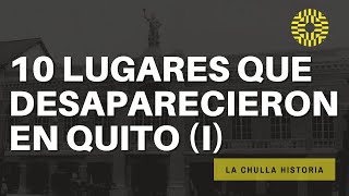 10 Lugares que Desaparecieron en Quito  La Chulla Historia [upl. by Pryce572]