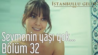 İstanbullu Gelin 32 Bölüm  Sevmenin Yaşı Yok [upl. by Aneev]