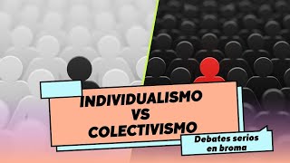 DEBATE  Individualismo vs Colectivismo [upl. by Fancie358]