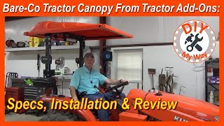 BareCo Tractor Canopy from Tractor AddOns Specs Installation amp Review 130 [upl. by Aelat276]