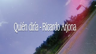 Quién diría  Ricardo Arjona letra [upl. by Asirak]