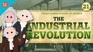 The Industrial Revolution Crash Course History of Science 21 [upl. by Mathilde]