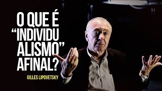 Gilles Lipovetsky – O que é “individualismo” afinal [upl. by Horner]