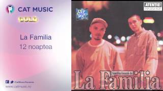 La Familia  12 noaptea [upl. by Odnomar]