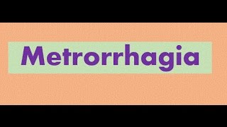 Metrorrhagia [upl. by Pavlish]