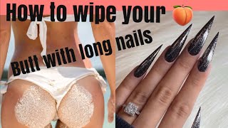 How to wipe your butt with long nails tutorial [upl. by Nomra515]