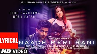 Naach Meri Rani LYRICAL Guru Randhawa Feat Nora Fatehi Tanishk Bagchi Nikhita Gandhi Bhushan K [upl. by Adnirim]