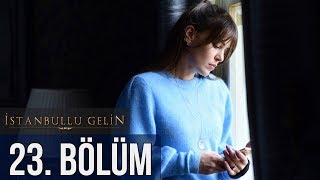 İstanbullu Gelin 23 Bölüm [upl. by Edric286]