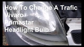 How To Change A Trafic Vivaro Primastar Headlight Bulb [upl. by Eanert]