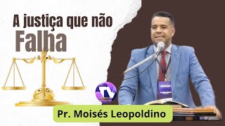 Pr Moisés Leopoldino  A JUSTIÇA QUÊ NÃO FALHA [upl. by Iraam]