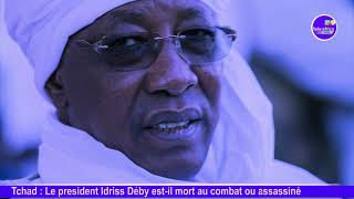 Tchad Idriss Deby estil mort au combat ou assassiné [upl. by Novick380]