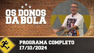 OS DONOS DA BOLA  PROGRAMA COMPLETO  17102024 [upl. by Vincenta]