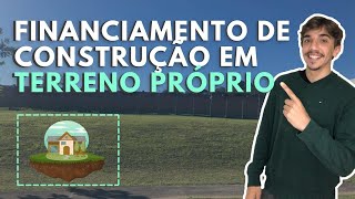 ENTENDA O FINANCIAMENTO DE CONSTRUÇÃO EM TERRENO PRÓPRIO  Construção financiada CAIXA [upl. by Hpsoj]