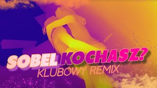 Sobel  KOCHASZ KLUBOWY REMIX [upl. by Adnahsor]