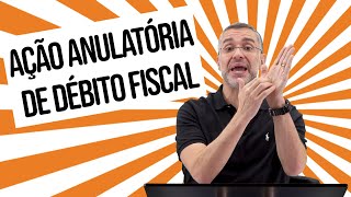 Ação Anulatória de Débito Fiscal  2020  Prática Tributária [upl. by Flanigan]