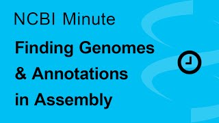 The NCBI Minute Finding Genomes and Annotations in Assembly [upl. by Bollen]