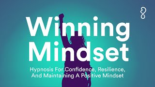 Winning Mindset  Hypnosis For Confidence Resilience amp Maintaining A Positive Mindset [upl. by Dahc141]