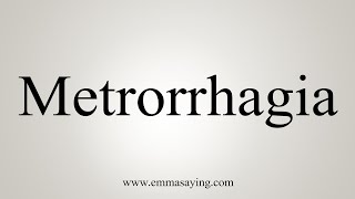 How To Say Metrorrhagia [upl. by Mildrid182]