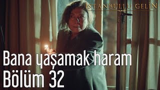 İstanbullu Gelin 32 Bölüm  Bana Yaşamak Haram [upl. by Ornstead]