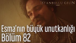 İstanbullu Gelin 82 Bölüm  Esmanın Büyük Unutkanlığı [upl. by Etnor]