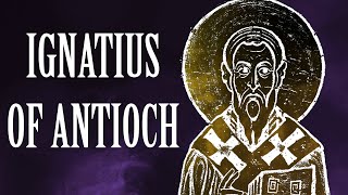 Ignatius of Antioch Apostolic Fathers [upl. by Riane]