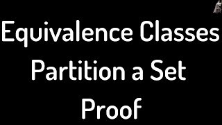 Equivalence Classes Partition a Set Proof [upl. by Pavior]