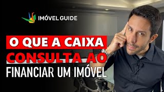 O que a CAIXA consulta para LIBERAR um FINANCIAMENTO IMOBILIÁRIO [upl. by Nnaeirual]