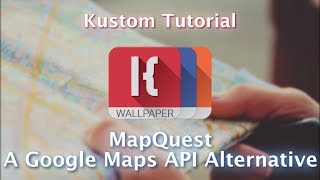 Kustom Tutorial  Mapquest  A Google Maps API Alternative [upl. by Profant]