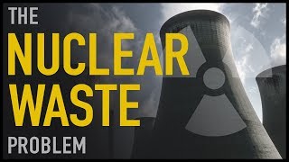 The Nuclear Waste Problem [upl. by Iramohs]