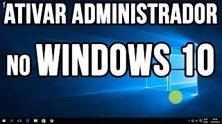 Como ativar administrador no Windows 10 [upl. by Harrie]