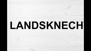 How To Pronounce Landsknecht [upl. by Eliam841]